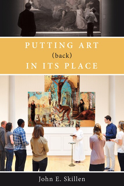Putting Art (Back) in Its Place, John E. Skillen