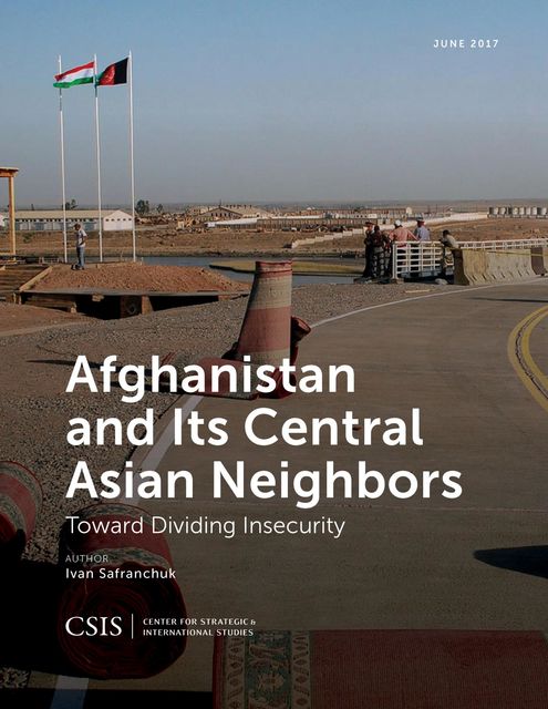 Afghanistan and Its Central Asian Neighbors, Ivan Safranchuk