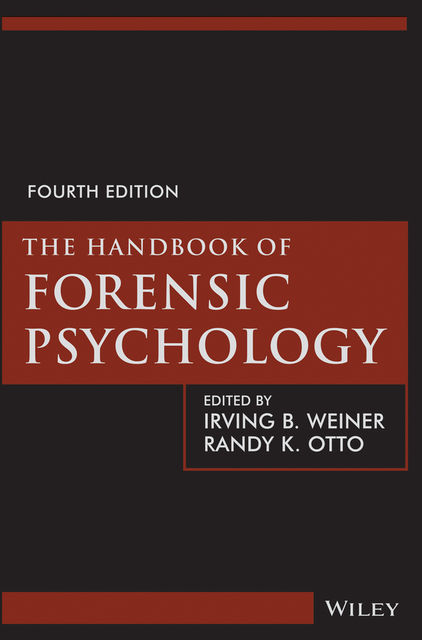The Handbook of Forensic Psychology, Irving B.Weiner, Randy K.Otto
