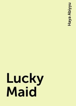 Lucky Maid, Haya Abiyyu