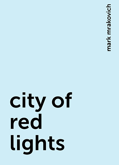 city of red lights, mark mrakovich