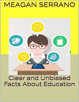 Clear and Unbiased Facts About Education, Meagan Serrano