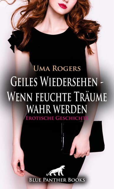 Geiles Wiedersehen – Wenn feuchte Träume wahr werden | Erotische Geschichte, Uma Rogers