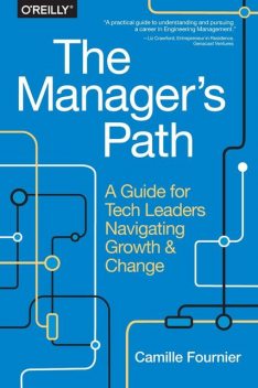 The Manager's Path: A Guide for Tech Leaders Navigating Growth and Change, Camille Fournier