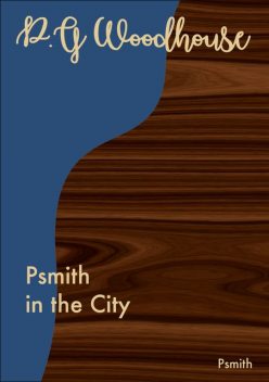 Psmith in the City, P. G. Wodehouse