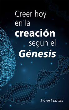 Creer hoy en la creación según el Génesis, Ernest Lucas