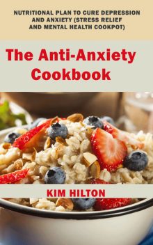 The Anti-Anxiety Cookbook, Kim Hilton