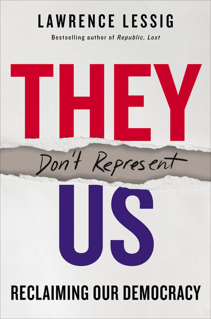 They Don't Represent Us, Lawrence Lessig