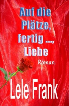 Auf die Plätze, fertig …, Liebe, Lele Frank