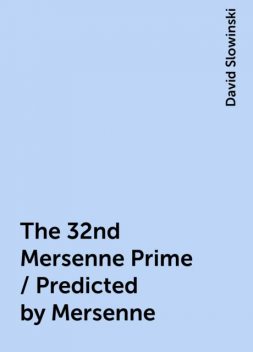 The 32nd Mersenne Prime / Predicted by Mersenne, David Slowinski