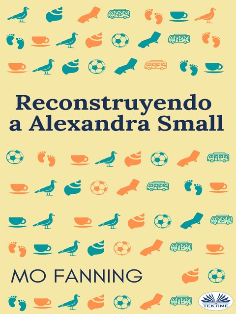 Reconstruyendo A Alexandra Small, Mo Fanning