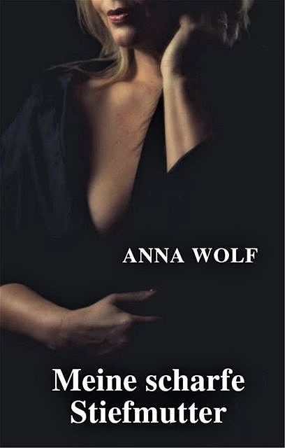 Meine scharfe Stiefmutter, Anna Wolf