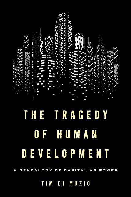 The Tragedy of Human Development, Tim Di Muzio
