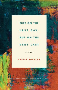 Not on the Last Day, But on the Very Last, Justin Boening