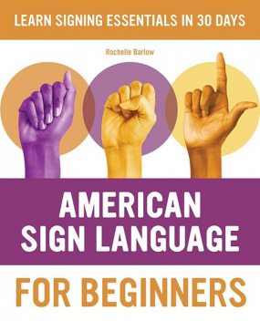 American Sign Language for Beginners, Rochelle Barlow