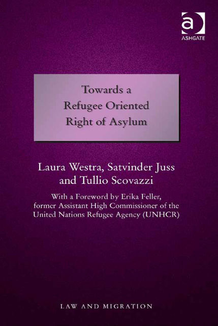 Towards a Refugee Oriented Right of Asylum, Satvinder S Juss, Laura Westra, Tullio Scovazzi