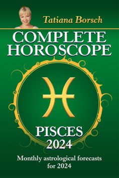 Complete Horoscope Pisces 2024, Tatiana Borsch