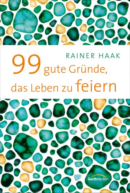 99 gute Gründe, das Leben zu feiern, Rainer Haak