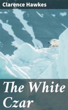 The White Czar, Clarence Hawkes