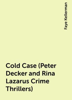 Cold Case (Peter Decker and Rina Lazarus Crime Thrillers), Faye Kellerman