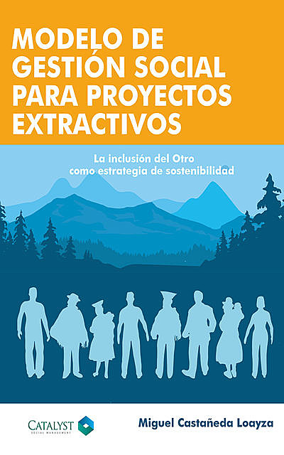 Modelo de gestión social para proyectos extractivos, Miguel Ángel Castañeda-Loayza