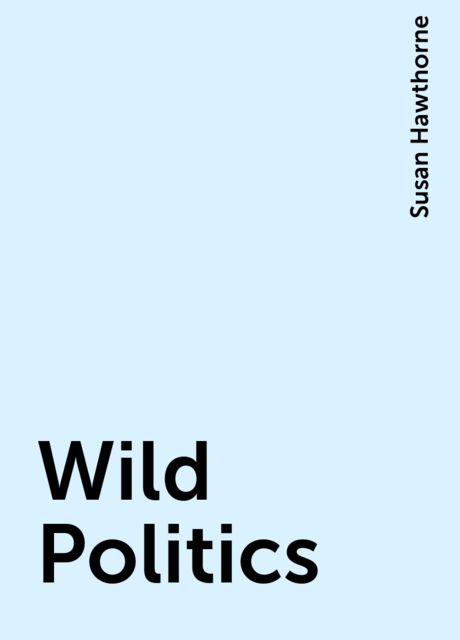 Wild Politics, Susan Hawthorne