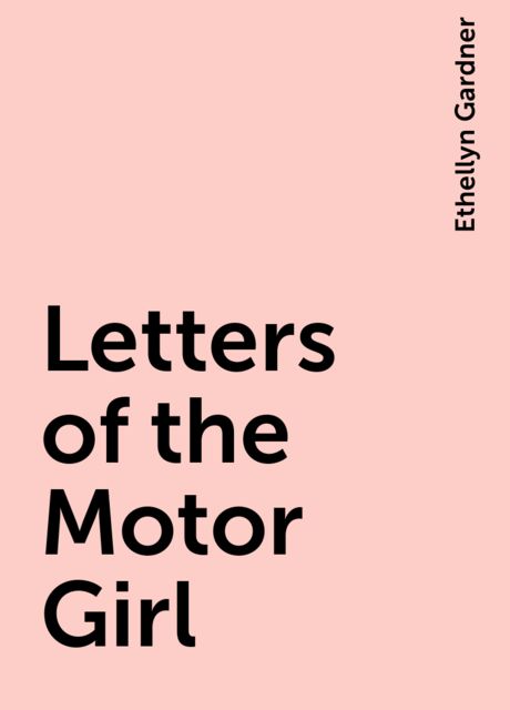 Letters of the Motor Girl, Ethellyn Gardner