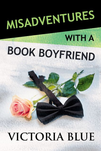 Misadventures with a Book Boyfriend, Victoria Blue