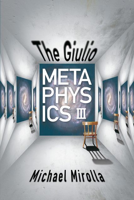 The Giulio Metaphysics III, Michael Mirolla