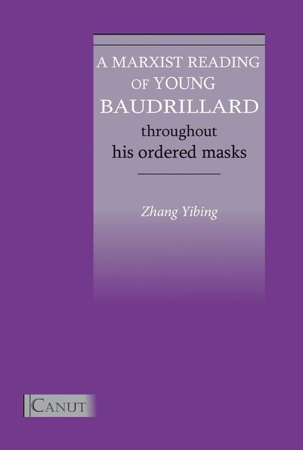A Marxist Reading of Young Baudrillard: Throughout His Ordered Masks, Yibing Zhang