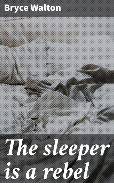 The sleeper is a rebel, Bryce Walton