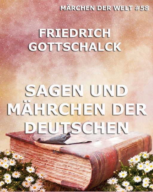 Sagen und Mährchen der Deutschen, Friedrich Gottschalck