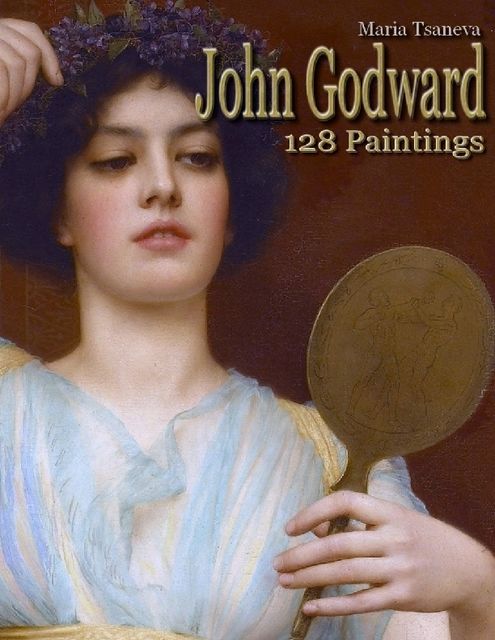 John Godward: 128 Paintings, Maria Tsaneva