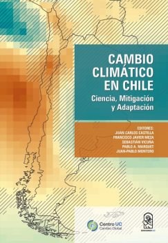 Cambio Climático en Chile, Francisco Javier Meza, Juan Carlos Castilla, Sebastián Vicuña