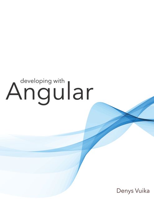 Developing with Angular, Denys Vuika