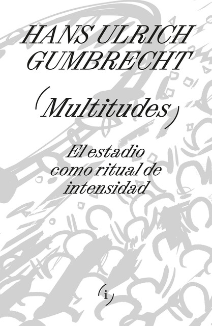 Multitudes, Hans Ulrich Gumbrecht