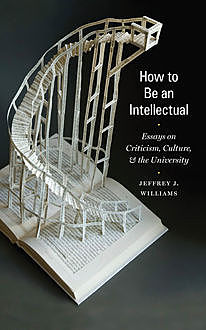 How to Be an Intellectual, Jeffrey Williams