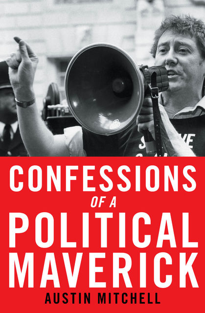 Confessions of a Political Maverick, Austin Mitchell