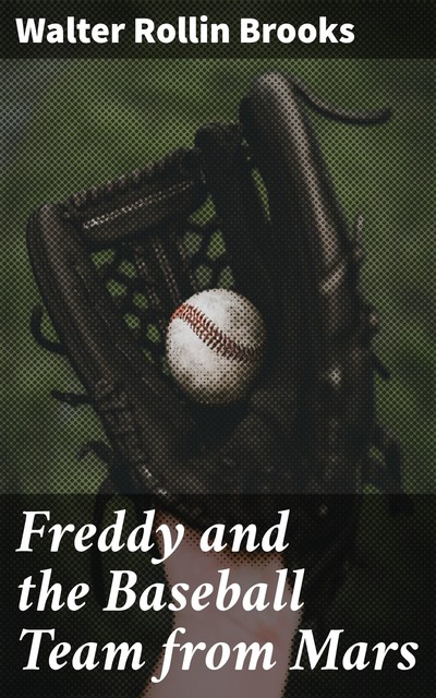 Freddy and the Baseball Team from Mars, Walter R. Brooks