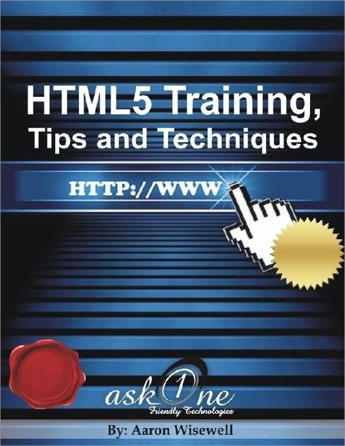 HTML5 Training, Tips and Techniques, Aaron Wisewell