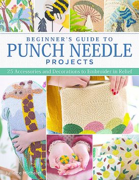 Beginner's Guide to Punch Needle Projects, Juliette Michelet