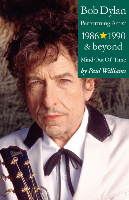Bob Dylan: Performance Artist 1986–1990 And Beyond (Mind Out Of Time), Paul Williams