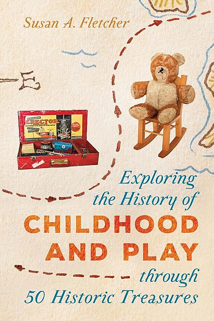 Exploring the History of Childhood and Play through 50 Historic Treasures, Susan Fletcher