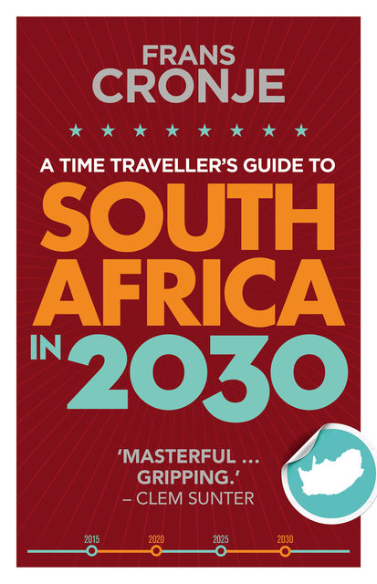 A Time Traveller's Guide to South Africa in 2030, Frans Cronje