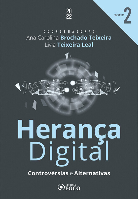 Herança Digital – TOMO 02, Ana Carolina Brochado Teixeira, José Luiz de Moura Faleiros Júnior, Livia Teixeira Leal, Gabriel Schulman, Bernardo Azevedo Freire, Daniela de Carvalho Mucilo, Dayana de Carvalho Uhdre, Francisco José Cahali, Jaylton Lopes Jr., João Aguirre, Pablo Malheir