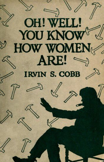 Oh, Well, You Know How Women Are!', Irvin S.Cobb