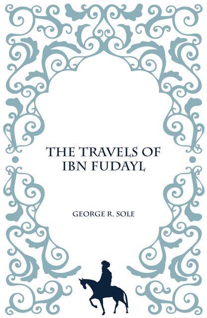 The Travels of Ibn Fudayl, Goerge R. Sole