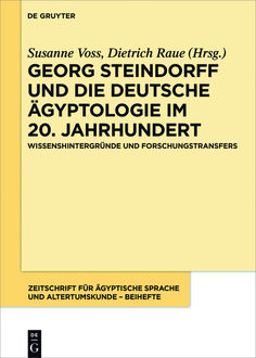 Georg Steindorff und die deutsche Ägyptologie im 20. Jahrhundert, Walter de Gruyter