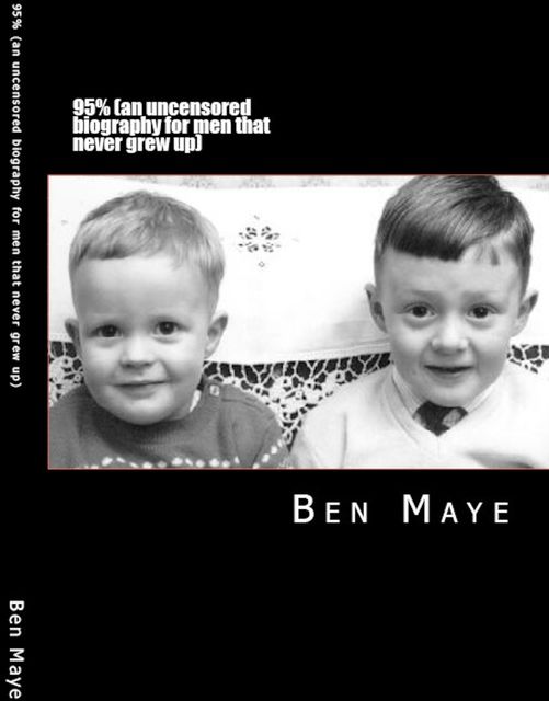 95% (An Uncensored Biography for Men That Never Grew Up), Ben Maye