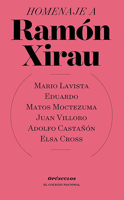 Homenaje a Ramón Xirau, Adolfo Castañón, Eduardo Matos Moctezuma, Elsa Cross, Juan Villoro, Mario Lavista